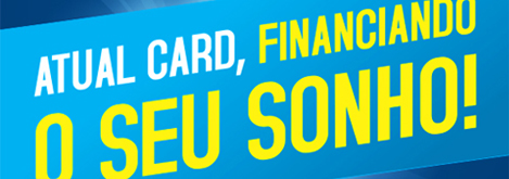 Atual Card, financiando o seu sonho.